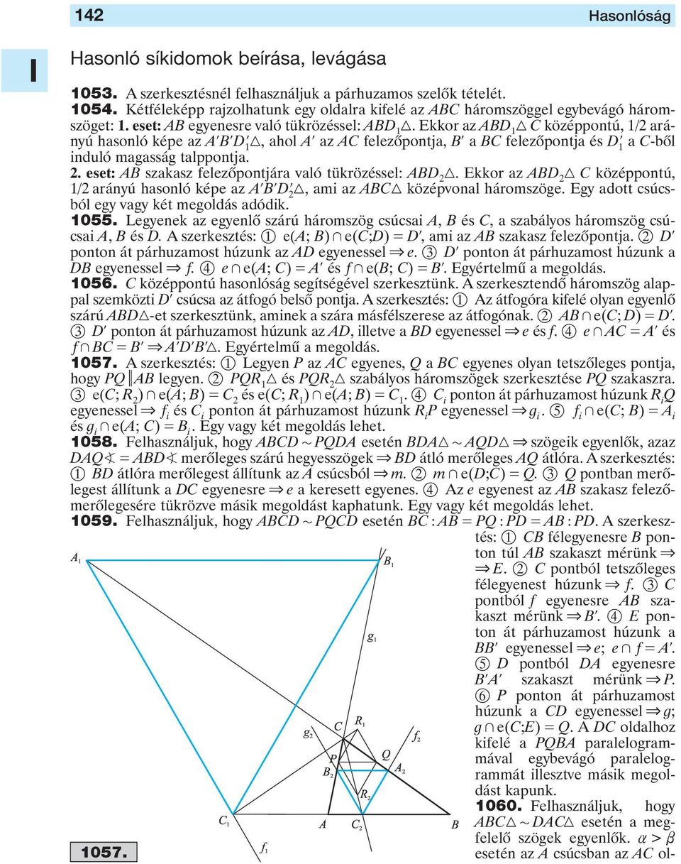 tükrözéssel: ABD Ekkor z ABD C középpontú, / rányú hsonló képe z AlBlD l, mi z ABC középvonl háromszöge Egy dott csúcsól egy vgy két megoldás dódik 055 Legyenek z egyenlô szárú háromszög csúcsi A, B