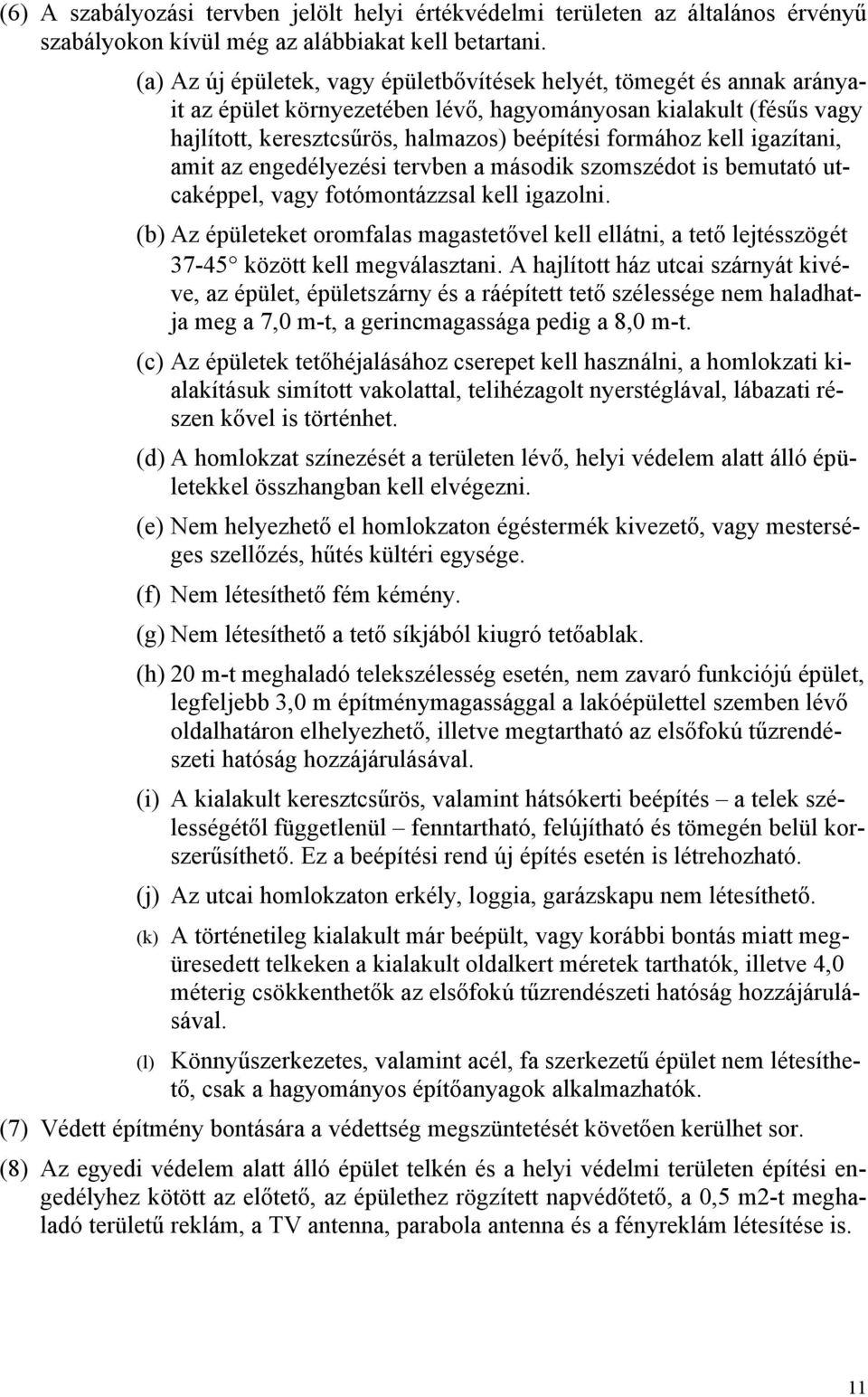 kell igazítani, amit az engedélyezési tervben a második szomszédot is bemutató utcaképpel, vagy fotómontázzsal kell igazolni.
