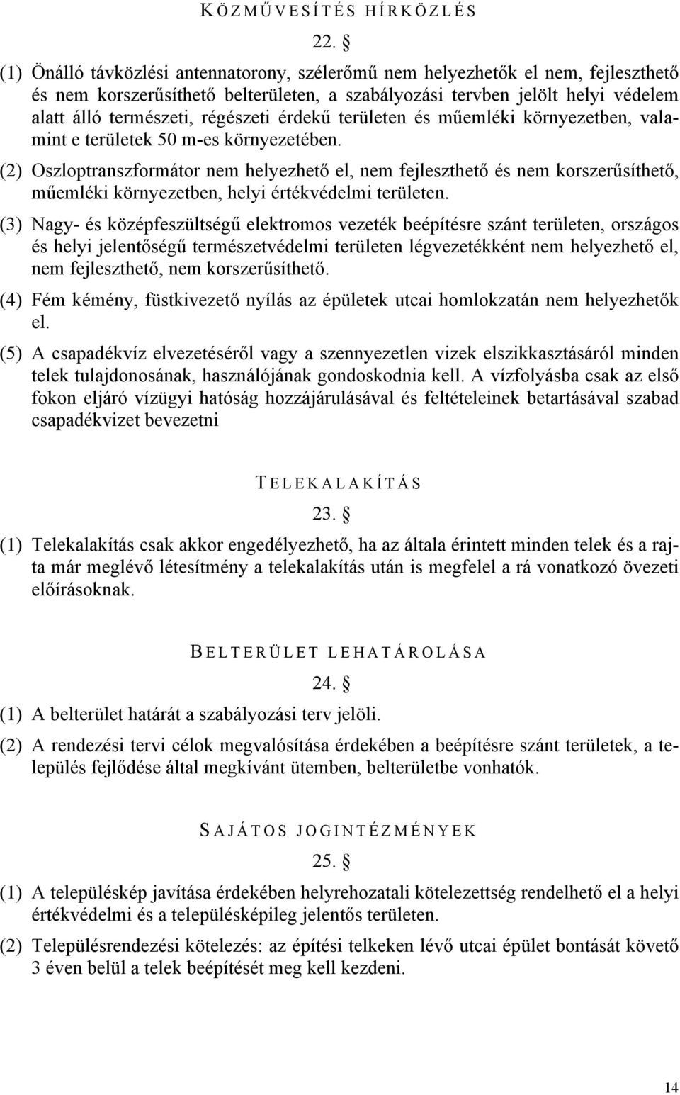 érdekű területen és műemléki környezetben, valamint e területek 50 m-es környezetében.