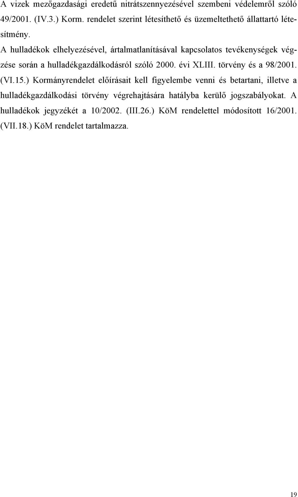 A hulladékok elhelyezésével, ártalmatlanításával kapcsolatos tevékenységek végzése során a hulladékgazdálkodásról szóló 2000. évi XLIII.