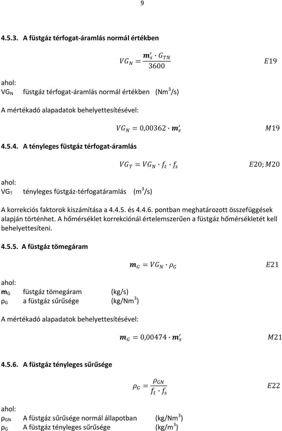 A hőmérséklet korrekciónál értelemszerűen a füstgáz hőmérsékletét kell behelyettesíteni. 4.5.