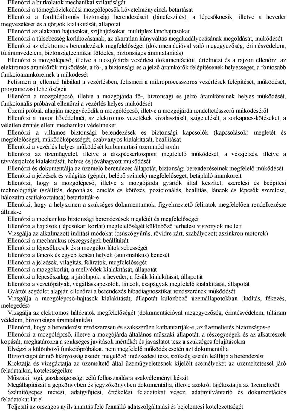 akaratlan irányváltás megakadályozásának megoldását, működését Ellenőrzi az elektromos berendezések megfelelőségét (dokumentációval való megegyezőség, érintésvédelem, túláramvédelem,