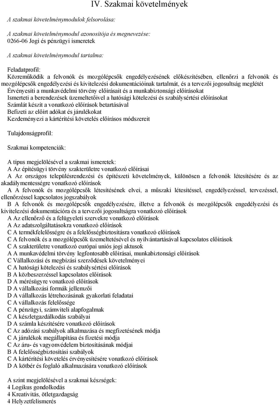 mozgólépcsők engedélyezésének előkészítésében, ellenőrzi a felvonók és mozgólépcsők engedélyezési és kivitelezési dokumentációinak tartalmát, és a tervezői jogosultság meglétét Érvényesíti a