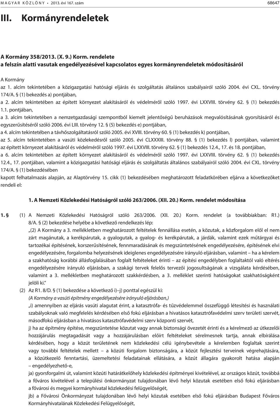 alcím tekintetében a közigazgatási hatósági eljárás és szolgáltatás általános szabályairól szóló 2004. évi CXL. törvény 174/A. (1) bekezdés a) pontjában, a 2.