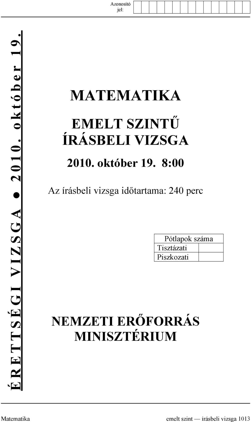 8:00 Az írásbeli vizsga időtartama: 240 perc Pótlapok száma