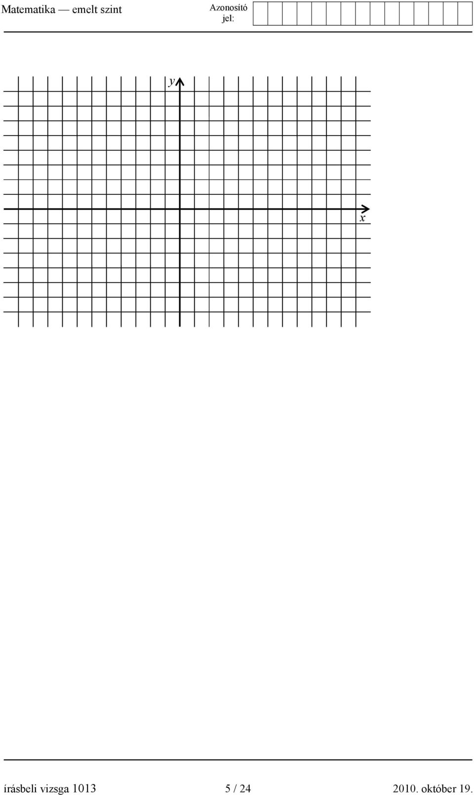 Azonosító jel: MATEMATIKA EMELT SZINTŰ ÍRÁSBELI VIZSGA október 19. 8:00. Az  írásbeli vizsga időtartama: 240 perc - PDF Ingyenes letöltés