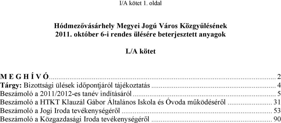 .. 2 Tárgy: Bizottsági ülések időpontjáról tájékoztatás... 4 Beszámoló a 2011/2012-es tanév indításáról.