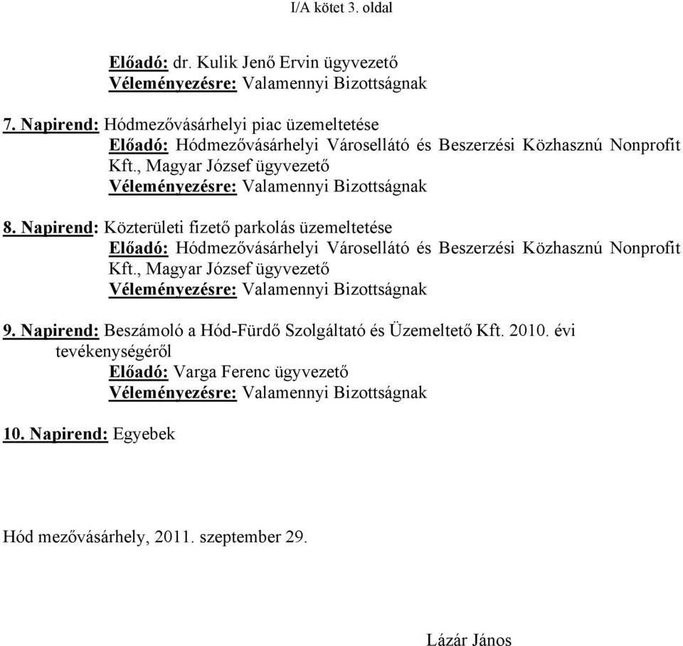 , Magyar József ügyvezető Véleményezésre: Valamennyi Bizottságnak 8.