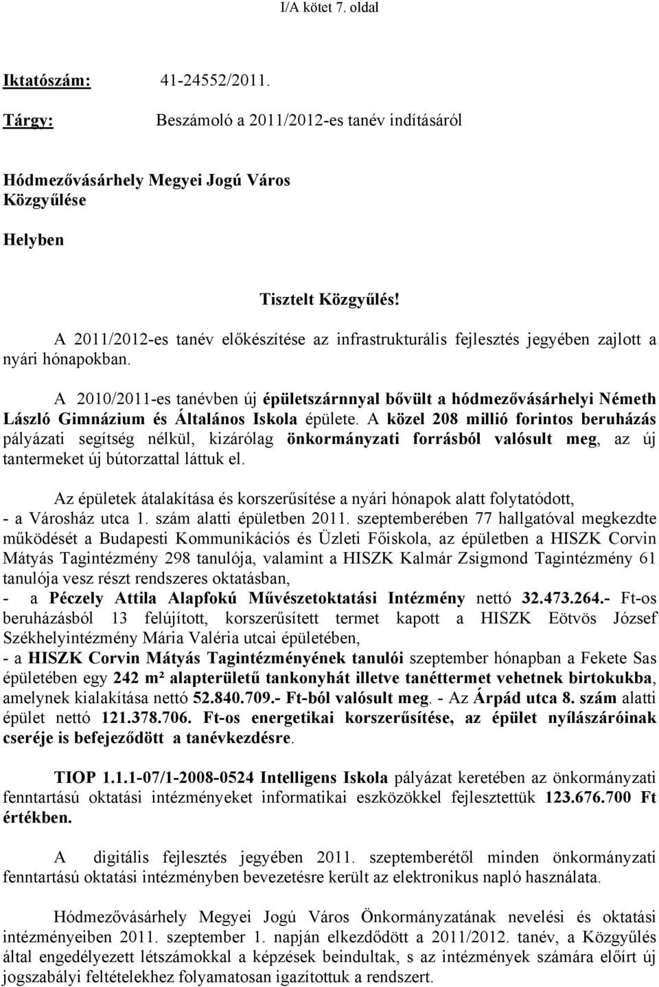 A 2010/2011-es tanévben új épületszárnnyal bővült a hódmezővásárhelyi Németh László Gimnázium és Általános Iskola épülete.