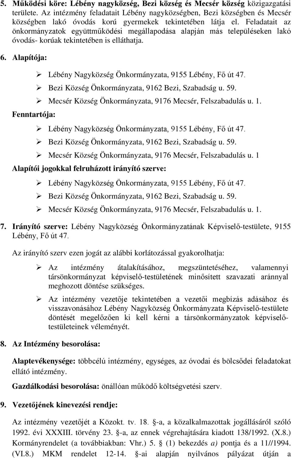 Feladatait az önkormányzatok együttműködési megállapodása alapján más településeken lakó óvodás- korúak tekintetében is elláthatja. 6.