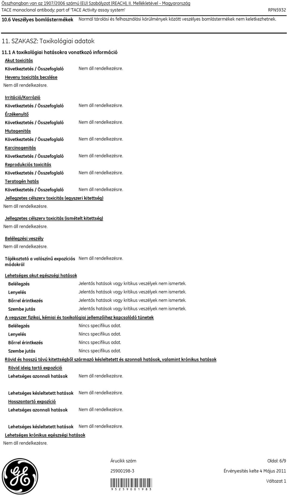1 A toxikológiai hatásokra vonatkozó információ Akut toxicitás Következtetés / Összefoglaló Heveny toxicitás becslése Irritáció/Korrózió Következtetés / Összefoglaló Érzékenyítő Következtetés /