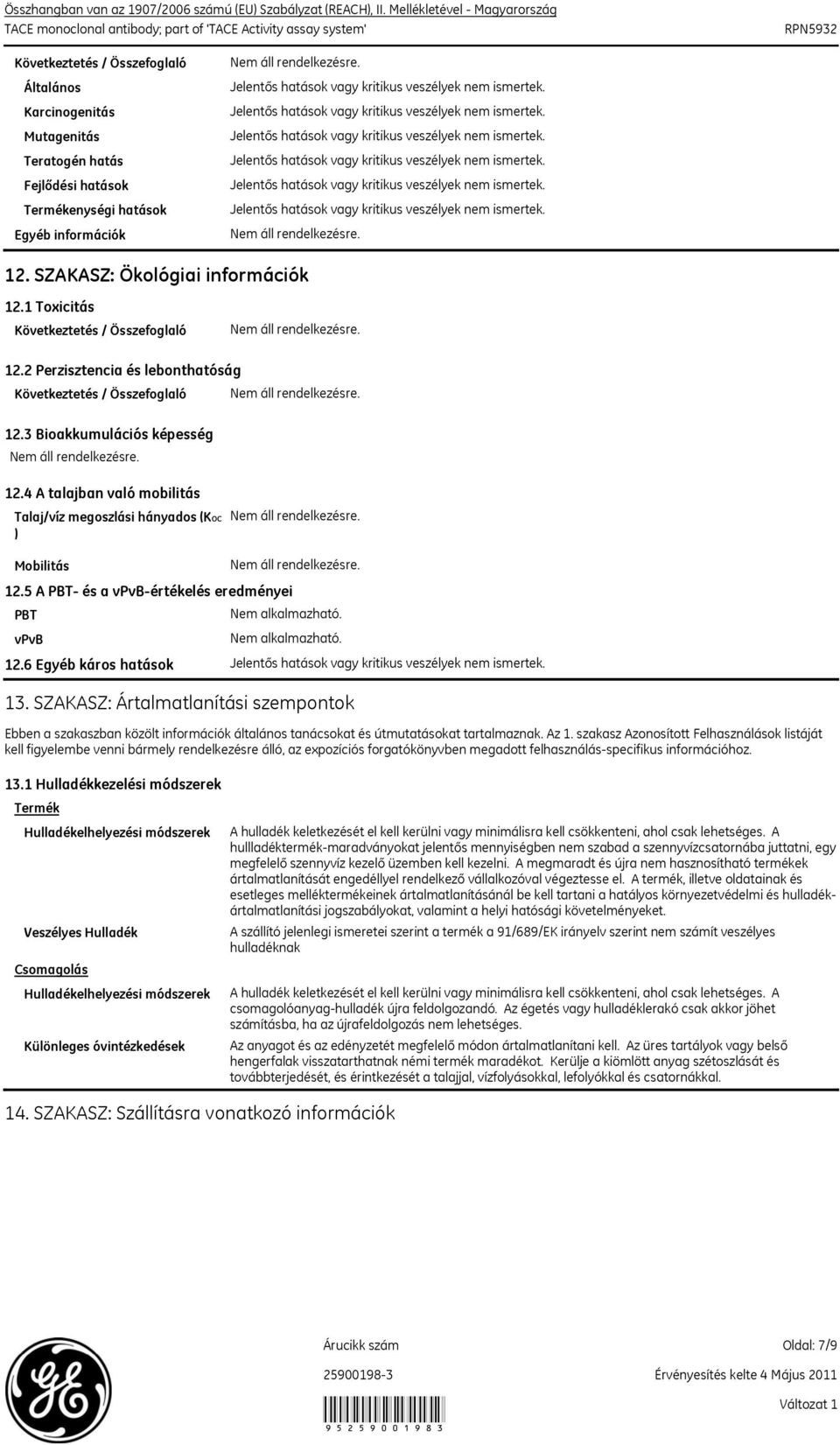 SZAKASZ: Ökológiai információk 12.1 Toxicitás Következtetés / Összefoglaló 12.2 Perzisztencia és lebonthatóság Következtetés / Összefoglaló 12.3 Bioakkumulációs képesség 12.