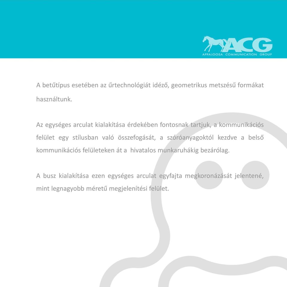 összefogását, a szóróanyagoktól kezdve a belső kommunikációs felületeken át a hivatalos munkaruhákig