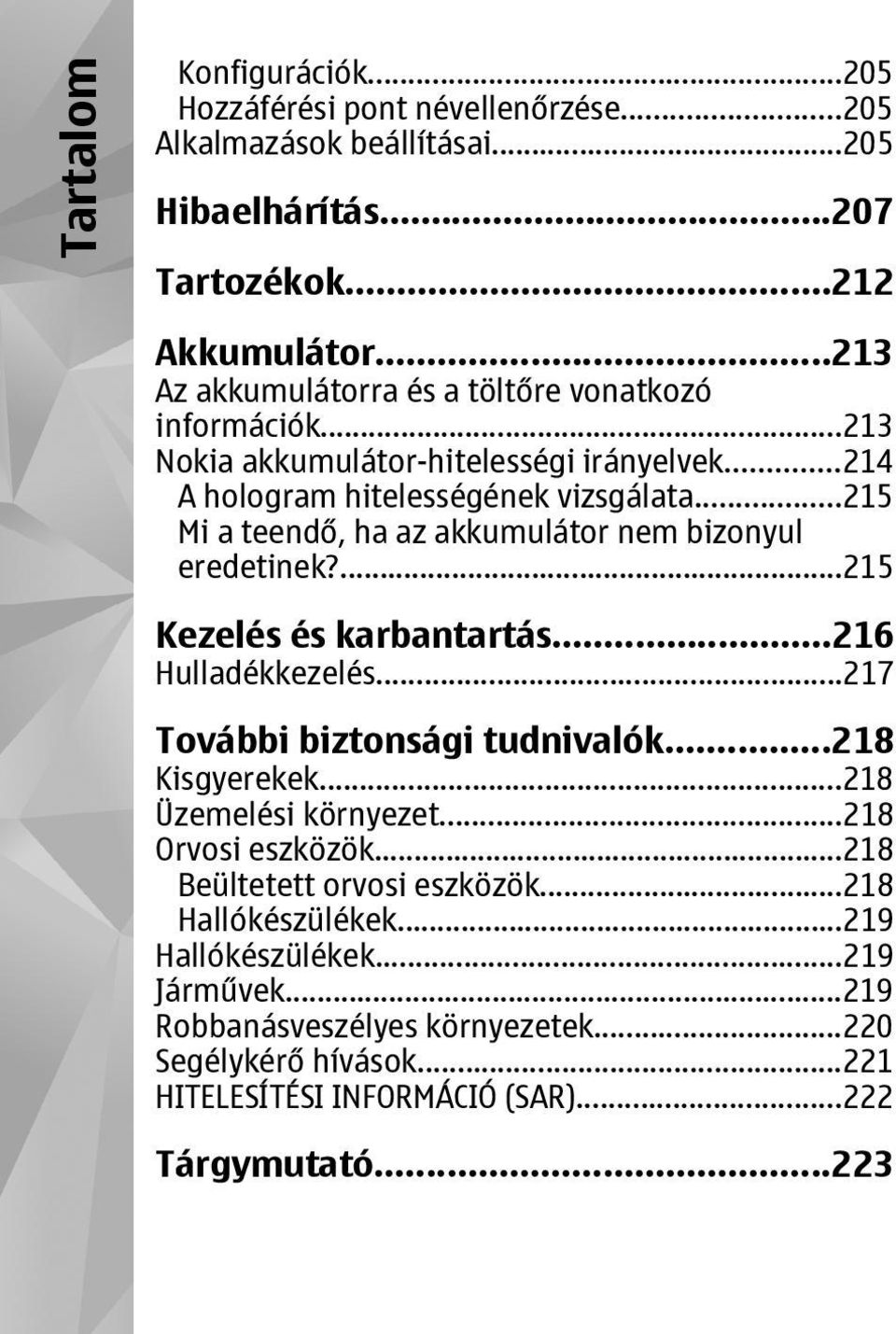 ..215 Mi a teendő, ha az akkumulátor nem bizonyul eredetinek?...215 Kezelés és karbantartás...216 Hulladékkezelés...217 További biztonsági tudnivalók...218 Kisgyerekek.