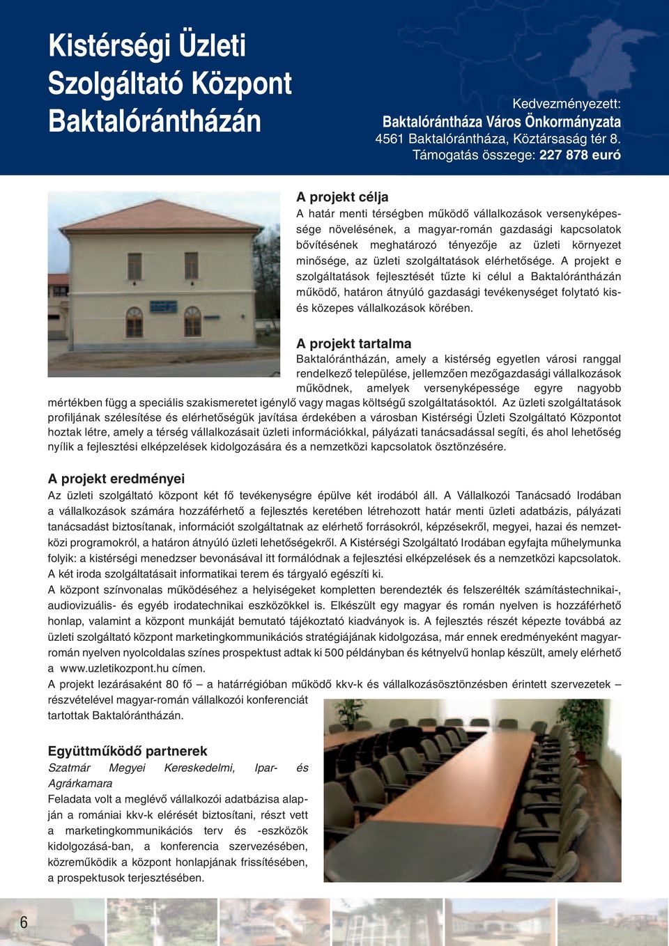 üzleti környezet minősége, az üzleti szolgáltatások elérhetősége.