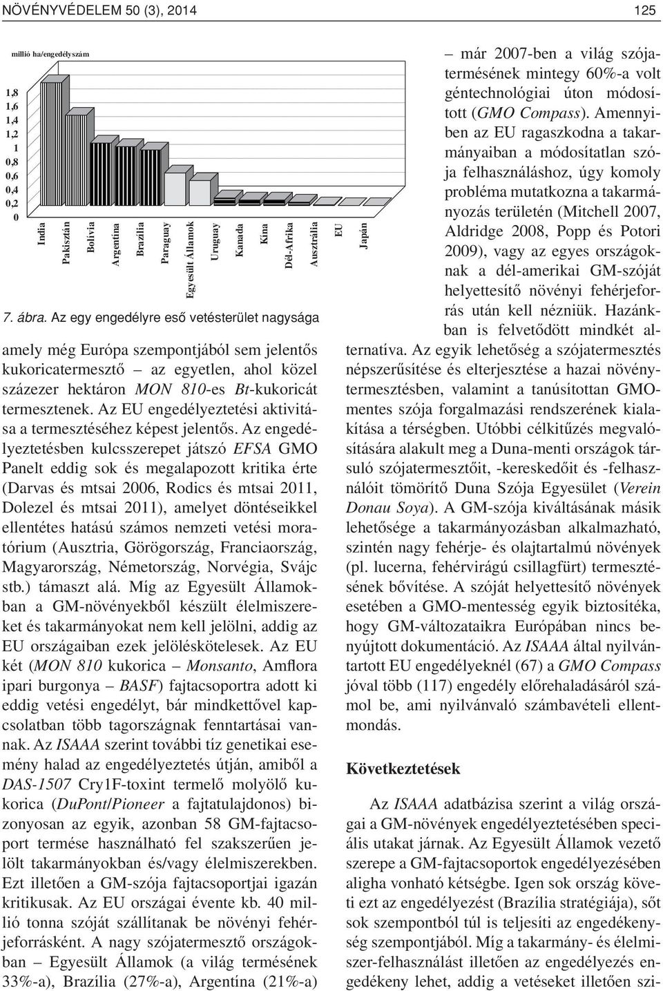 Az EU engedélyeztetési aktivitása a termesztéséhez képest jelentôs.