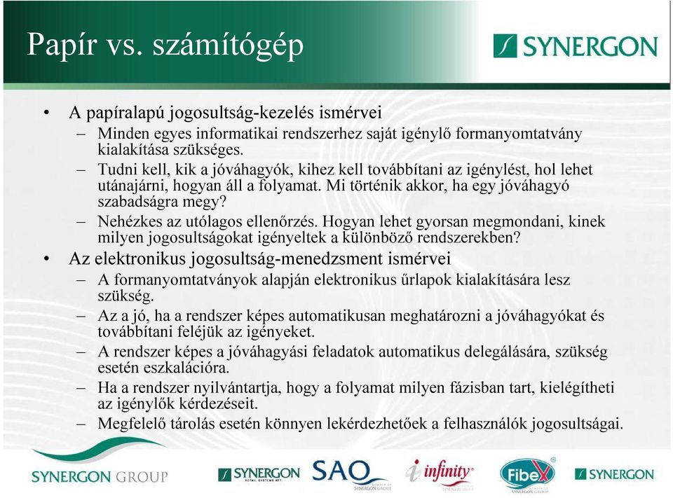 Hogyan lehet gyorsan megmondani, kinek milyen jogosultságokat igényeltek a különböző rendszerekben?