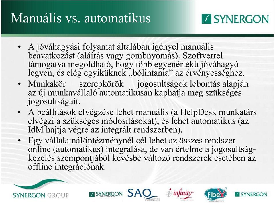 Munkakör szerepkörök jogosultságok lebontás alapján az új munkavállaló automatikusan kaphatja meg szükséges jogosultságait.