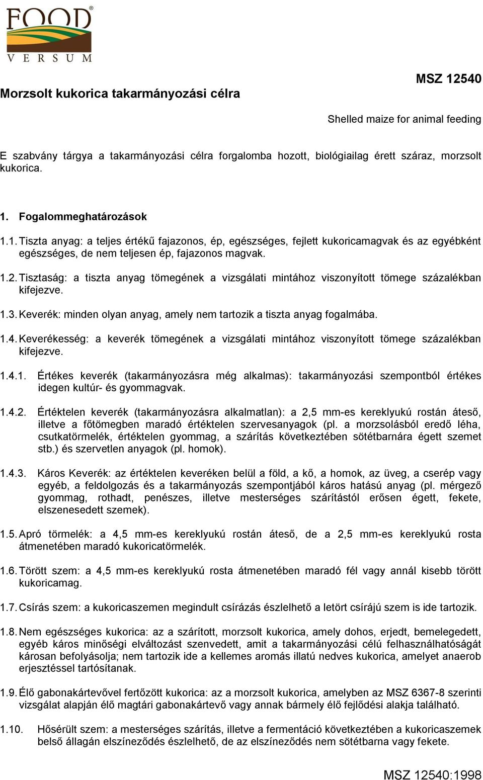 Tisztaság: a tiszta anyag tömegének a vizsgálati mintához viszonyított tömege százalékban kifejezve. 1.3. Keverék: minden olyan anyag, amely nem tartozik a tiszta anyag fogalmába. 1.4.