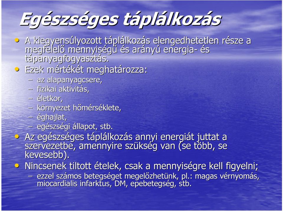 Ezek mértm rtékét t meghatározza: az alapanyagcsere, fizikai aktivitás, életkor, környezet hőmérsh rséklete, éghajlat, egészs szségi állapot, stb.