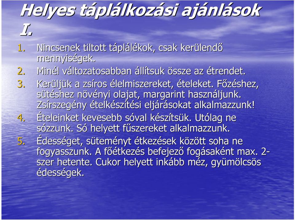 Főzéshez, F sütéshez shez növényi n nyi olajat, margarint használjunk. Zsírszeg rszegény ételkészítési si eljárásokat alkalmazzunk! 4.