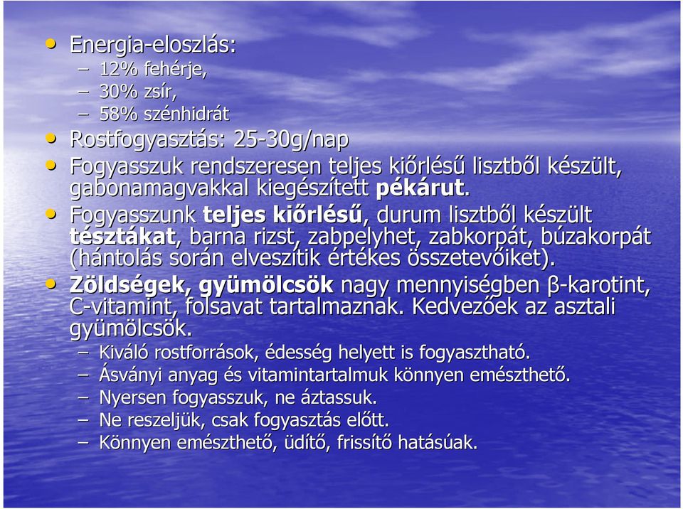 Fogyasszunk teljes kiőrl rlésű,, durum lisztből l készk szült tésztákat,, barna rizst, zabpelyhet, zabkorpát, búzakorpb zakorpát (hántol ntolás s során n elveszítik értékes összetevőiket).