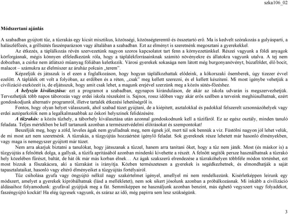 Az étkezés, a táplálkozás révén szervezetünk nagyon szoros kapcsolatot tart fenn a környezetünkkel.