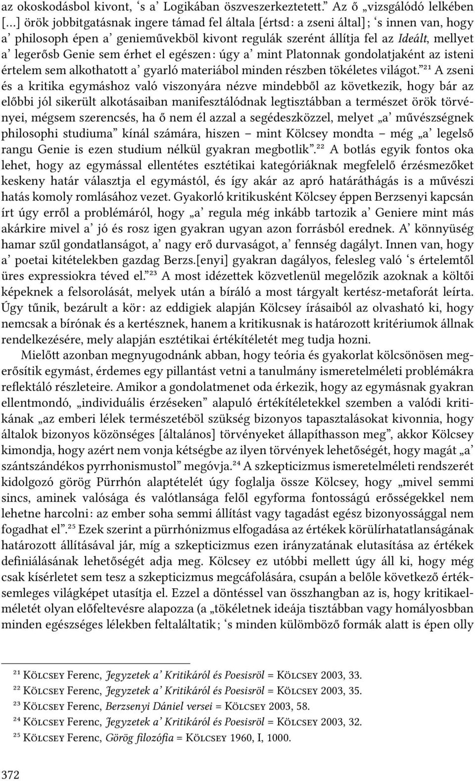 mellyet a legerősb Genie sem érhet el egészen: úgy a mint Platonnak gondolatjaként az isteni értelem sem alkothato a gyarló materiábol minden részben tökéletes világot.