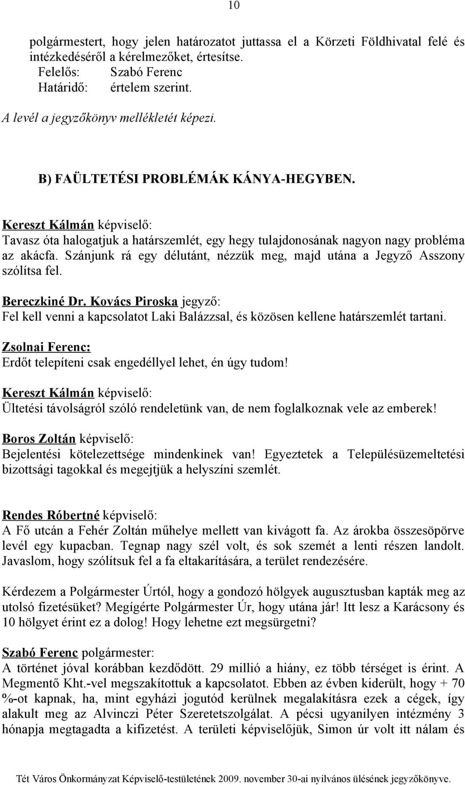 Szánjunk rá egy délutánt, nézzük meg, majd utána a Jegyző Asszony szólítsa fel. Bereczkiné Dr.