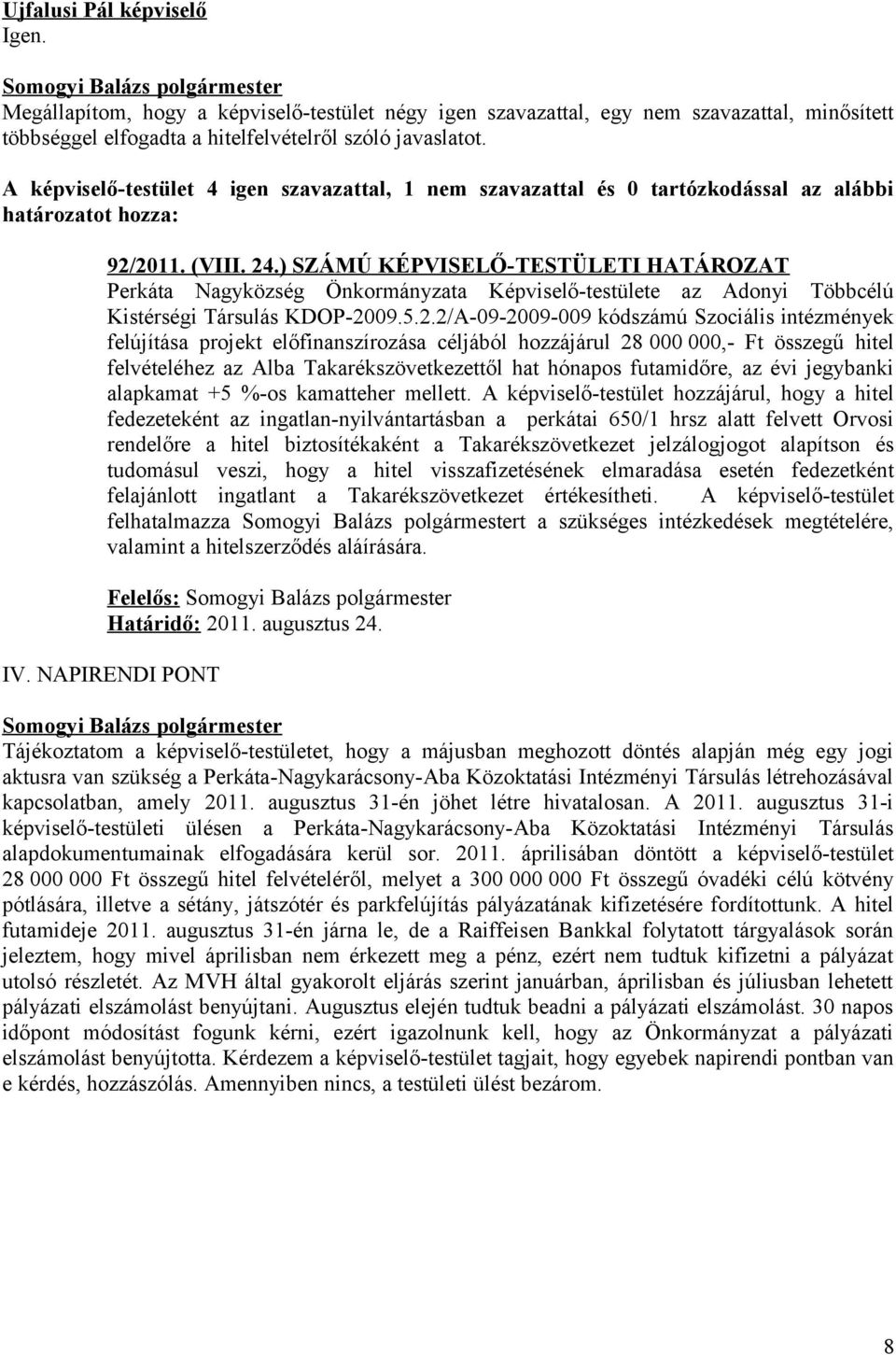 ) SZÁMÚ KÉPVISELŐ-TESTÜLETI HATÁROZAT Perkáta Nagyközség Önkormányzata Képviselő-testülete az Adonyi Többcélú Kistérségi Társulás KDOP-20