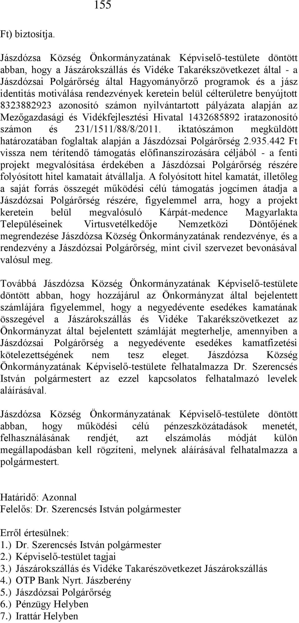 identitás motiválása rendezvények keretein belül célterületre benyújtott 8323882923 azonosító számon nyilvántartott pályázata alapján az Mezőgazdasági és Vidékfejlesztési Hivatal 1432685892