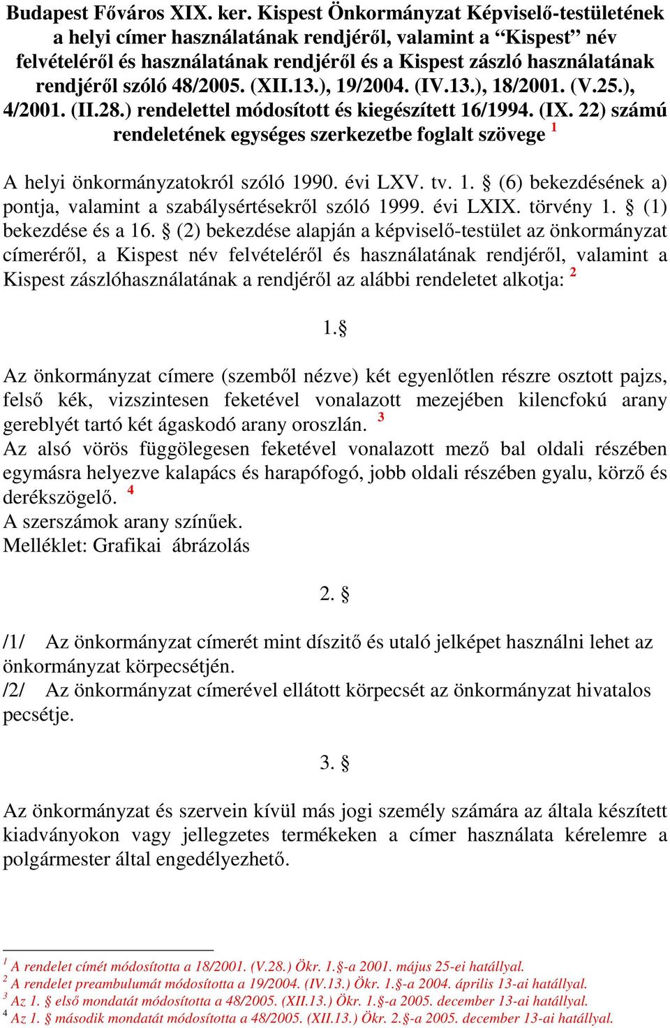 48/2005. (XII.13.), 19/2004. (IV.13.), 18/2001. (V.25.), 4/2001. (II.28.) rendelettel módosított és kiegészített 16/1994. (IX.