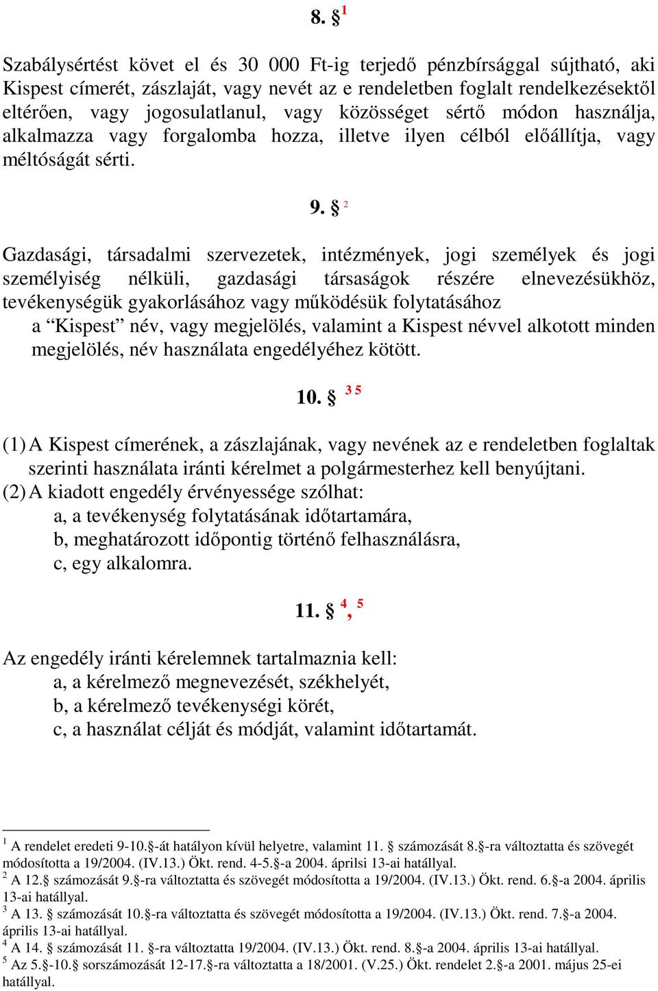 2 Gazdasági, társadalmi szervezetek, intézmények, jogi személyek és jogi személyiség nélküli, gazdasági társaságok részére elnevezésükhöz, tevékenységük gyakorlásához vagy mőködésük folytatásához a