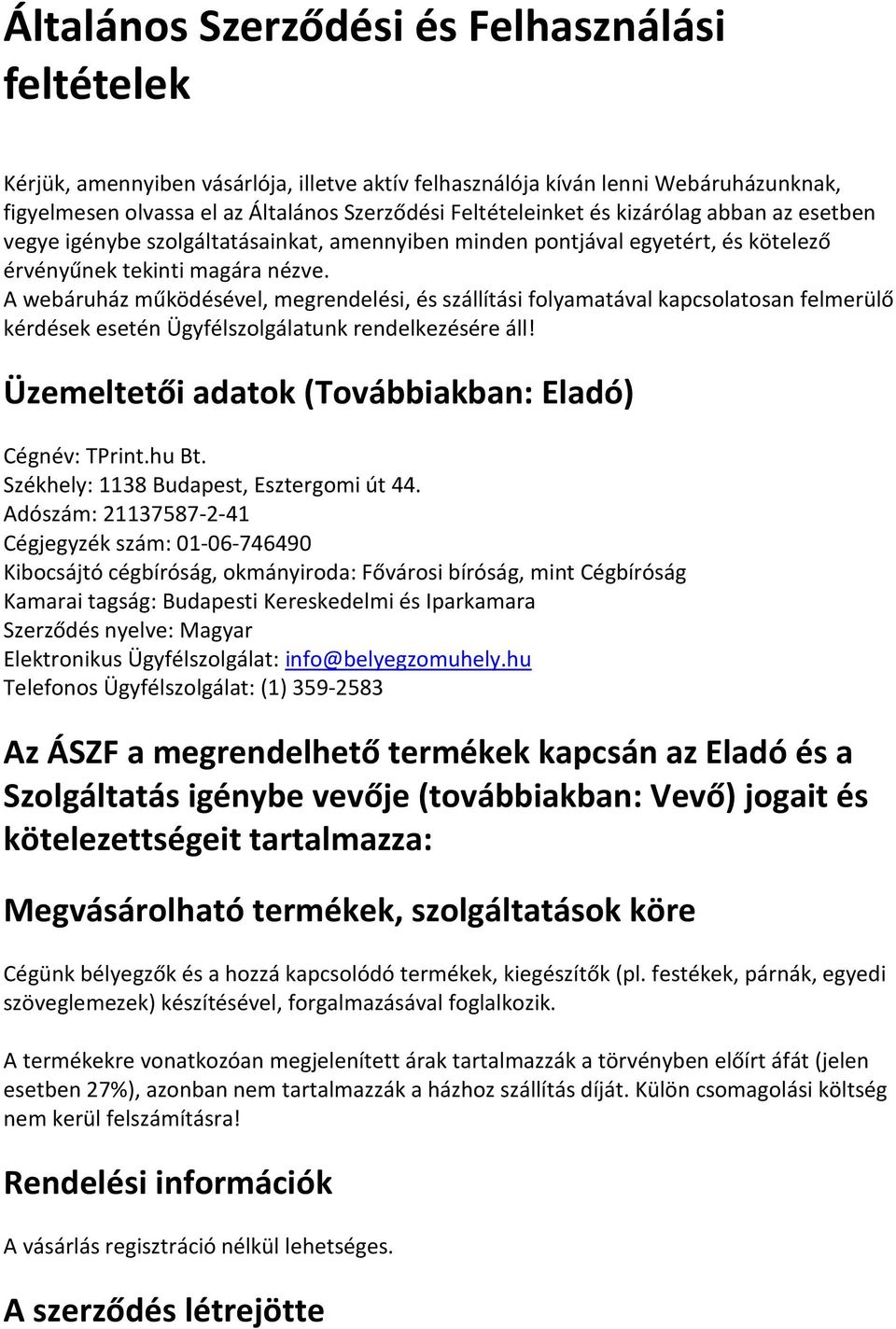 A webáruház működésével, megrendelési, és szállítási folyamatával kapcsolatosan felmerülő kérdések esetén Ügyfélszolgálatunk rendelkezésére áll!