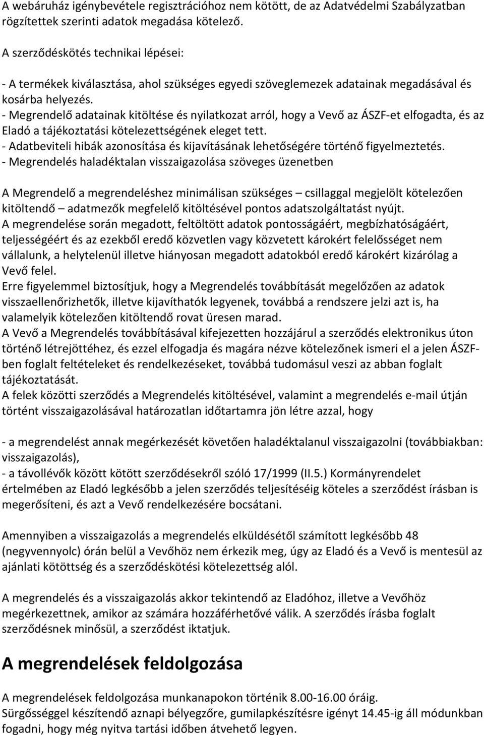 - Megrendelő adatainak kitöltése és nyilatkozat arról, hogy a Vevő az ÁSZF-et elfogadta, és az Eladó a tájékoztatási kötelezettségének eleget tett.