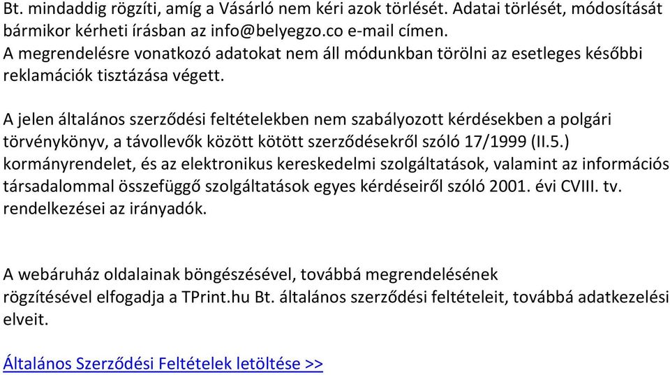 A jelen általános szerződési feltételekben nem szabályozott kérdésekben a polgári törvénykönyv, a távollevők között kötött szerződésekről szóló 17/1999 (II.5.