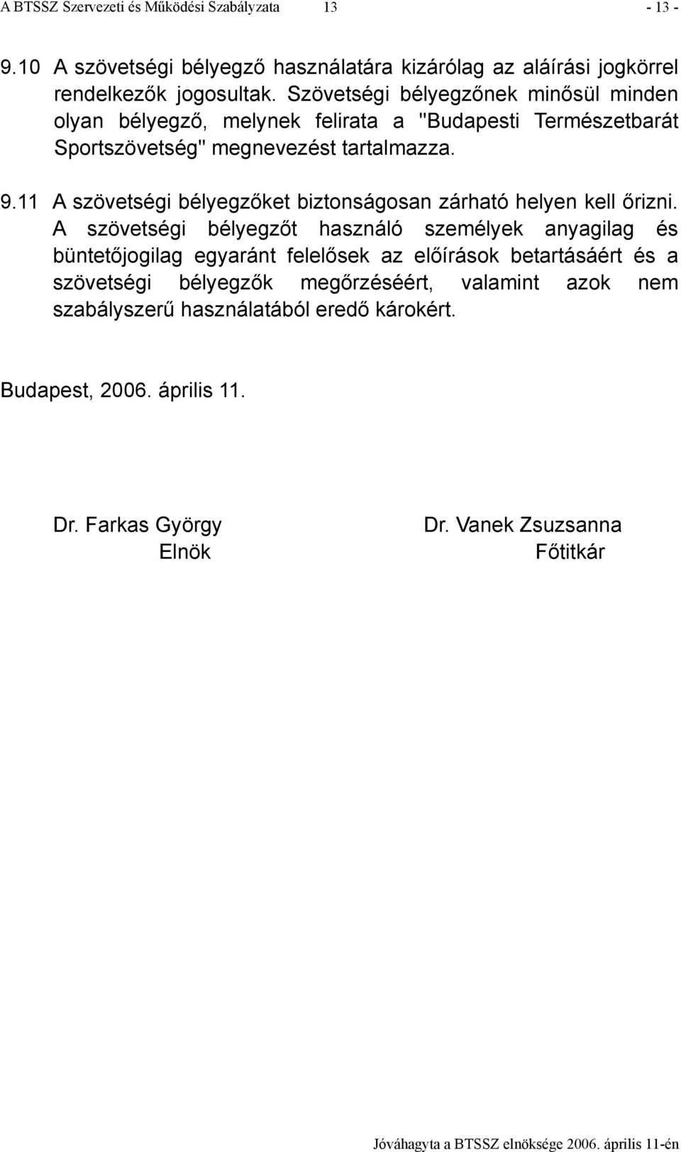 11 A szövetségi bélyegzőket biztonságosan zárható helyen kell őrizni.