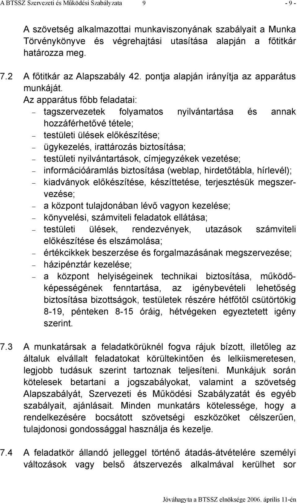 Az apparátus főbb feladatai: tagszervezetek folyamatos nyilvántartása és annak hozzáférhetővé tétele; testületi ülések előkészítése; ügykezelés, irattározás biztosítása; testületi nyilvántartások,