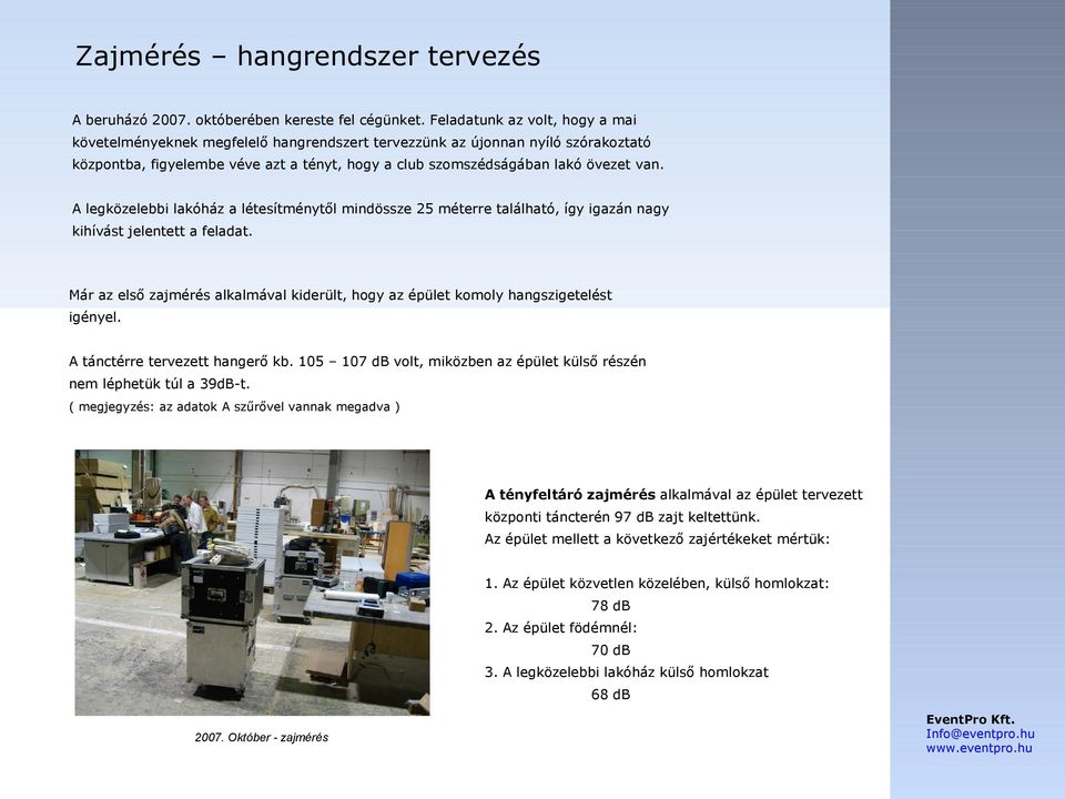 A legközelebbi lakóház a létesítménytől mindössze 25 méterre található, így igazán nagy kihívást jelentett a feladat.