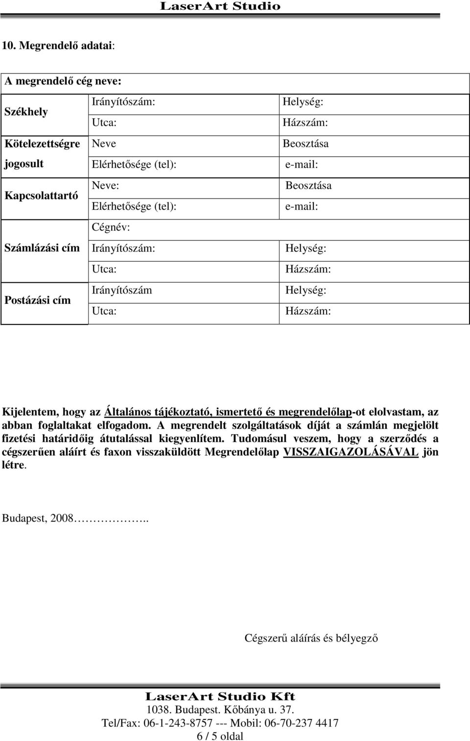 Általános tájékoztató, ismertetı és megrendelılap-ot elolvastam, az abban foglaltakat elfogadom.