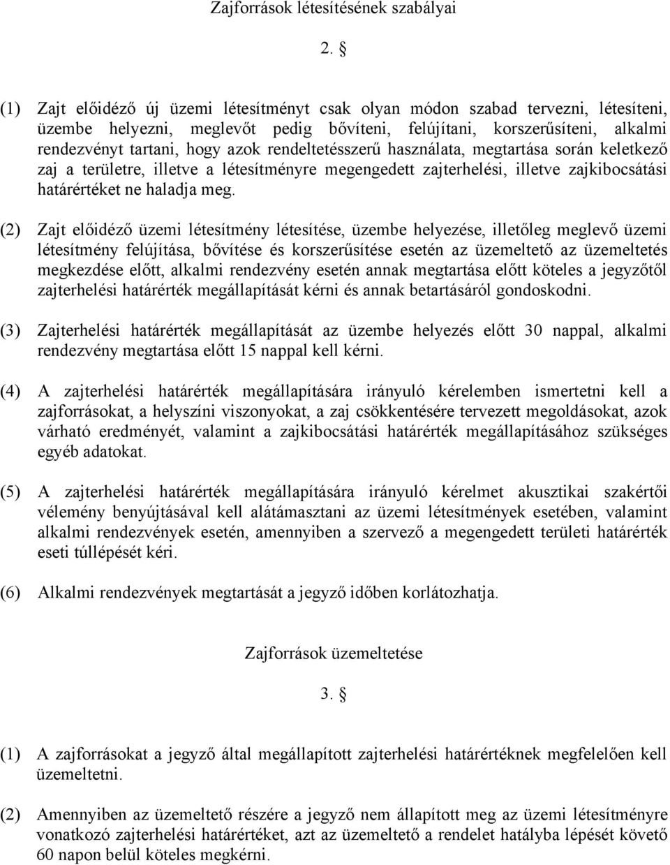 rendeltetésszerű használata, megtartása során keletkező zaj a területre, illetve a létesítményre megengedett zajterhelési, illetve zajkibocsátási határértéket ne haladja meg.