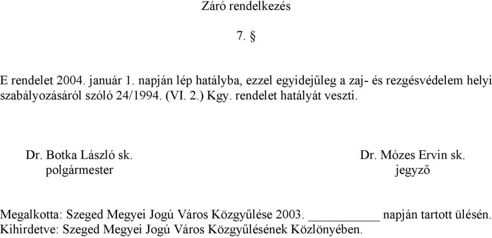 24/1994. (VI. 2.) Kgy. rendelet hatályát veszti. Dr. Botka László sk. polgármester Dr.
