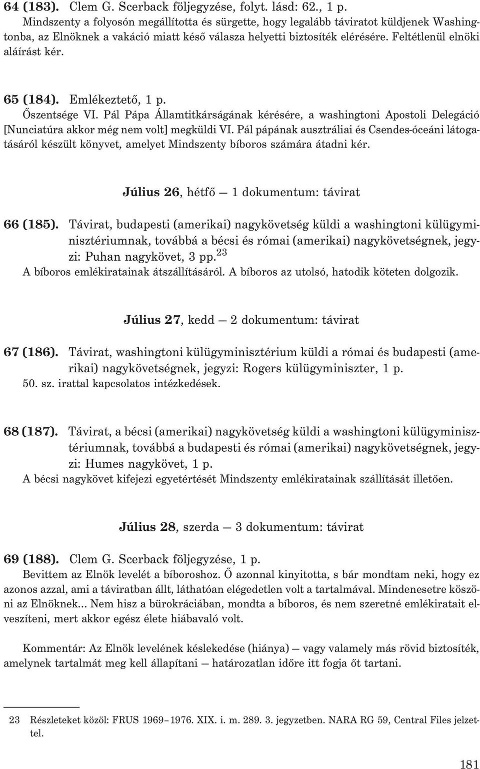 65 (184). Emlékeztetõ, 1 p. Õszentsége VI. Pál Pápa Államtitkárságának kérésére, a washingtoni Apostoli Delegáció [Nunciatúra akkor még nem volt] megküldi VI.