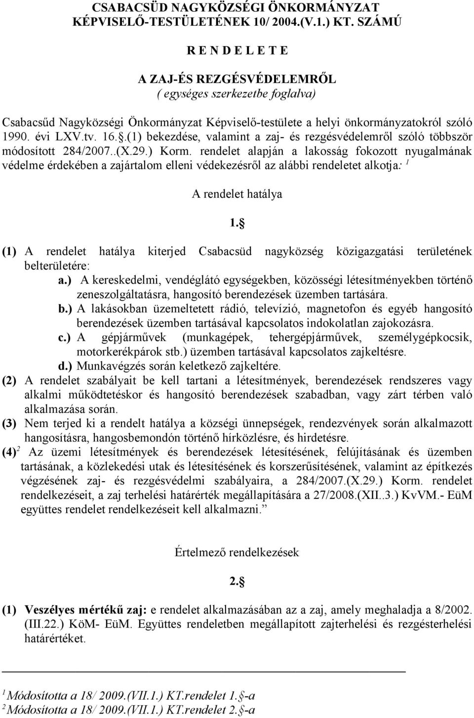 .(1) bekezdése, valamint a zaj- és rezgésvédelemről szóló többször módosított 284/2007..(X.29.) Korm.