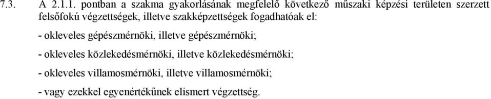 felsőfokú végzettségek, illetve szakképzettségek fogadhatóak el: - okleveles gépészmérnöki,