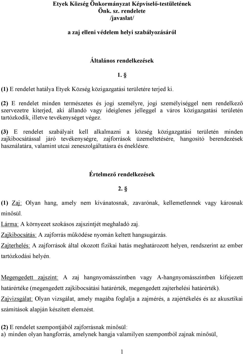 (2) E rendelet minden természetes és jogi személyre, jogi személyiséggel nem rendelkező szervezetre kiterjed, aki állandó vagy ideiglenes jelleggel a város közigazgatási területén tartózkodik,