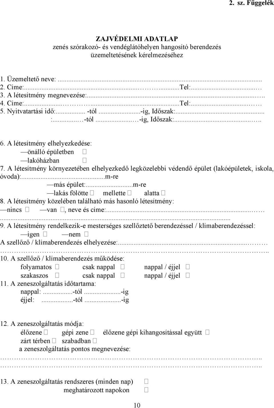 A létesítmény környezetében elhelyezkedő legközelebbi védendő épület (lakóépületek, iskola, óvoda):...m-re más épület:...m-re lakás fölötte mellette alatta 8.