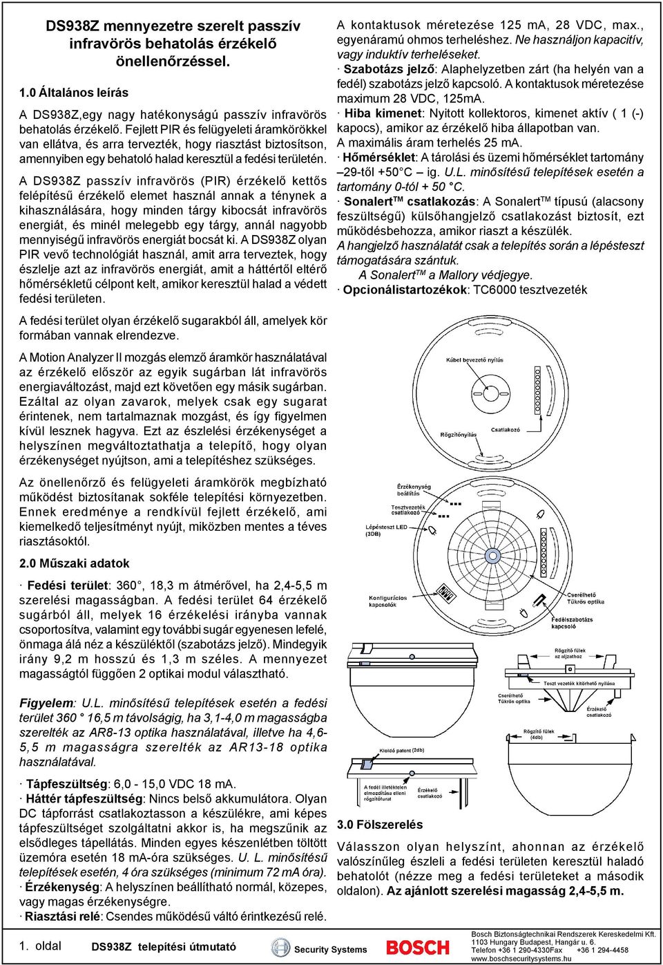 A DS938Z passzív infravörös (PIR) érzékelő kettős felépítésű érzékelő elemet használ annak a ténynek a kihasználására, hogy minden tárgy kibocsát infravörös energiát, és minél melegebb egy tárgy,