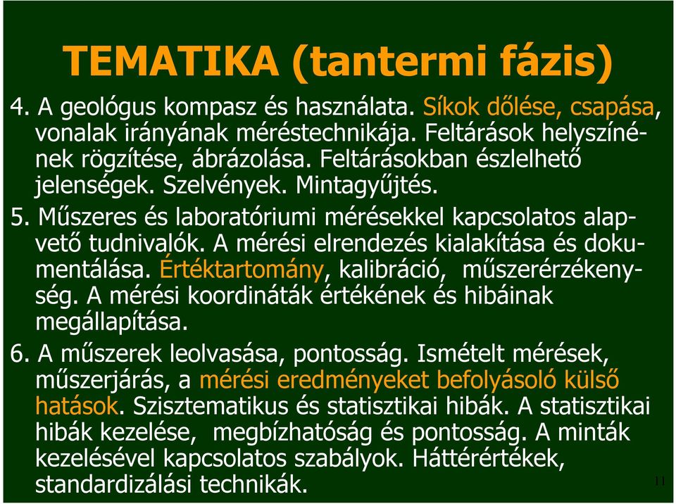 Értéktartomány, kalibráció, műszerérzékenység. A mérési koordináták értékének és hibáinak megállapítása. 6. A műszerek leolvasása, pontosság.