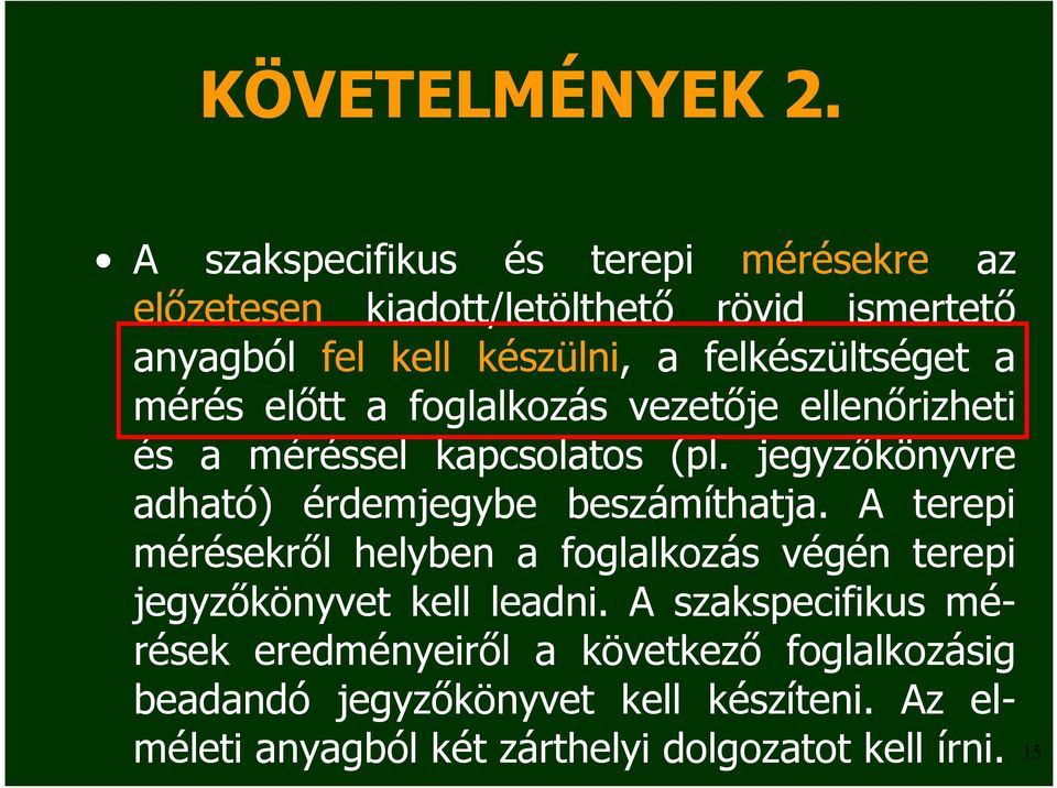 a mérés előtt a foglalkozás vezetője ellenőrizheti és a méréssel kapcsolatos (pl. jegyzőkönyvre adható) érdemjegybe beszámíthatja.